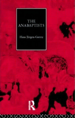 The Anabaptists, De Hans-jurgen Goertz. Editorial Taylor Francis Ltd, Tapa Dura En Inglés