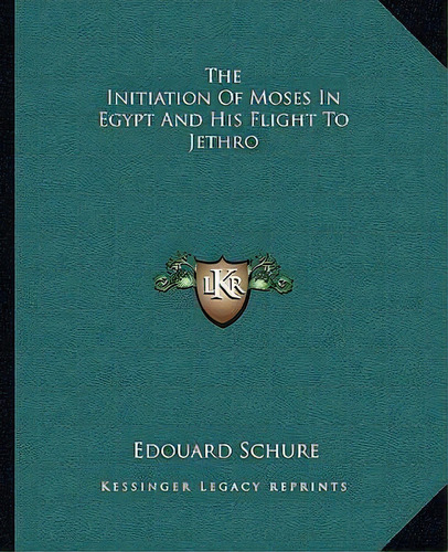 The Initiation Of Moses In Egypt And His Flight To Jethro, De Edouard Schure. En Inglés