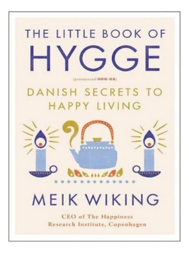 The Little Book Of Hygge - Meik Wiking. Eb18