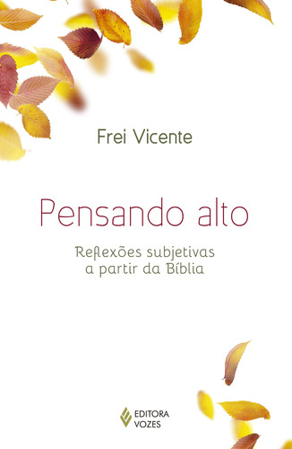 Pensando alto: Reflexões subjetivas a partir da Bíblia, de Frei Vicente. Editora Vozes Ltda., capa mole em português, 2015