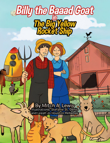 Billy The Baaad Goat: The Big Yellow Rocket Ship, De Lewis, Mitch A.. Editorial Tellwell Talent, Tapa Blanda En Inglés