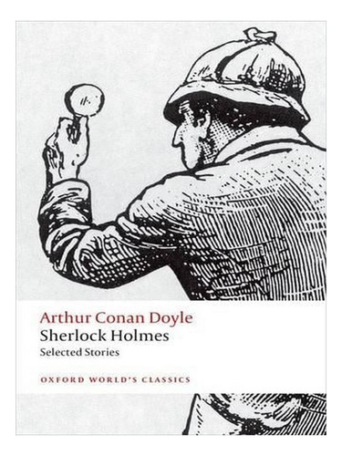 Sherlock Holmes. Selected Stories - Oxford World's Cla. Ew05