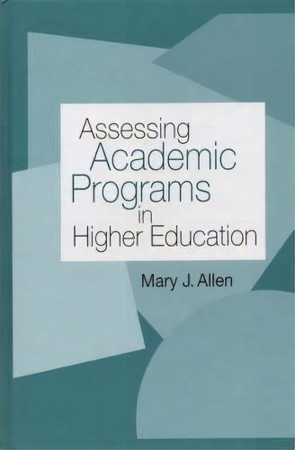 Assessing Academic Programs In Higher Education, De Mary J. Allen. Editorial John Wiley Sons Inc, Tapa Dura En Inglés