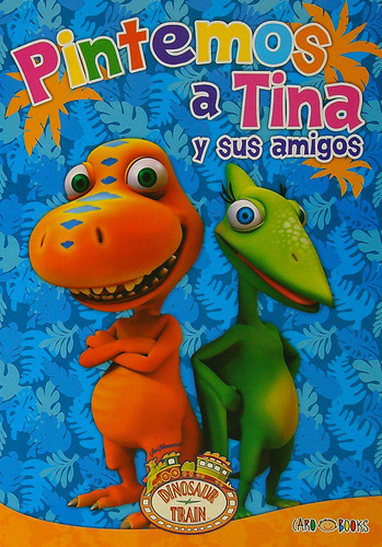 Pintemos A Tina Y Sus Amigos - Dinotren 