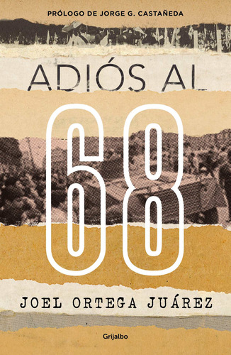 Adiós al 68, de Ortega Juárez, Joel. Serie Actualidad Editorial Grijalbo, tapa blanda en español, 2018