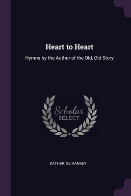 Libro Heart To Heart: Hymns By The Author Of The Old, Old...