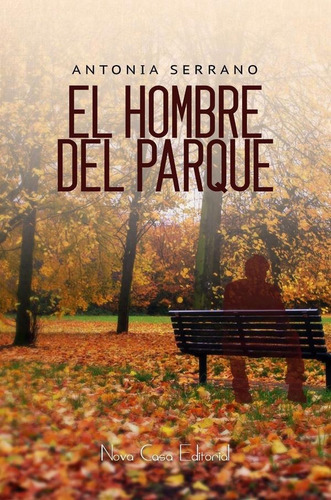 El Hombre Del Parque, De Antonia Serrano. Nova Casa Editorial, Tapa Blanda En Español, 2015