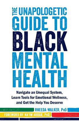 Libro The Unapologetic Guide To Black Mental Health : Nav...