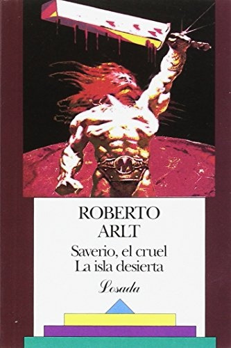 Saverio, El Cruel / La Isla Desierta - Arlt, Roberto