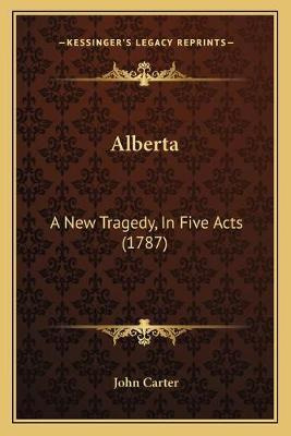 Libro Alberta : A New Tragedy, In Five Acts (1787) - Form...