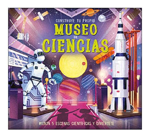 Construye Tu Propio Museo De Ciencias.: Monta 5 Escenas Hist