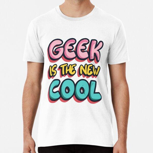 Remera Geek Es Lo Nuevo Y Genial - Geeky Funny Nerdy Algodon