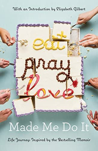 Eat Pray Love Made Me Do It: Life Journeys Inspired By The Bestselling Memoir, De Various. Editorial Riverhead Books, Tapa Blanda En Inglés