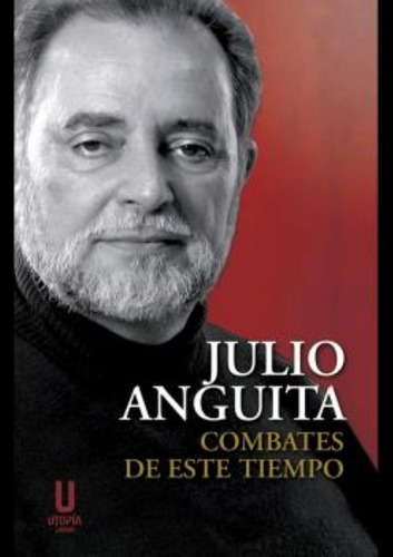 Combates De Este Tiempo Edicion Textos Y Discursos