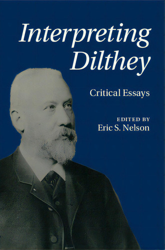 Interpreting Dilthey: Critical Essays, De Nelson, Eric S.. Editorial Cambridge, Tapa Blanda En Inglés