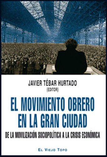 Movimiento Obrero En La Gran Ciudad,el - Tebar Hurtado,javie