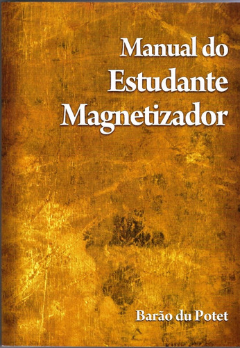 Imagem 1 de 1 de Manual Do Estudante Magnetizador - Barão Du Potet (novo)