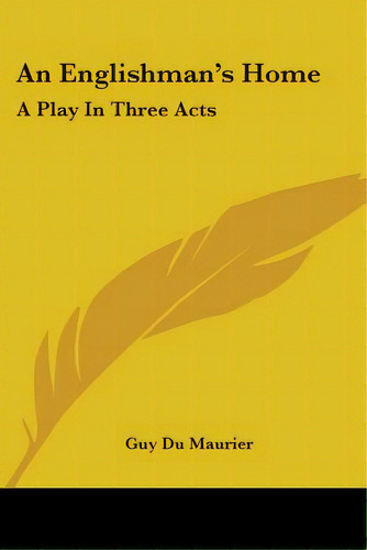 An Englishman's Home: A Play In Three Acts, De Du Maurier, Guy. Editorial Kessinger Pub Llc, Tapa Blanda En Inglés