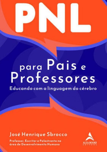 Pnl Para Pais E Professores: Educando Com A Linguagem Do Cérebro., De Henrique Sbrocco, José. Editora Alta Books, Capa Mole Em Português