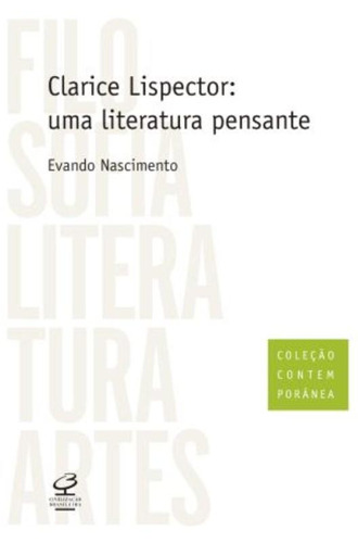 Clarice Lispector: Uma literatura pensante: Uma literatura pensante, de Nascimento, Evando. Série Coleção Contemporânea Editora José Olympio Ltda., capa mole em português, 2012