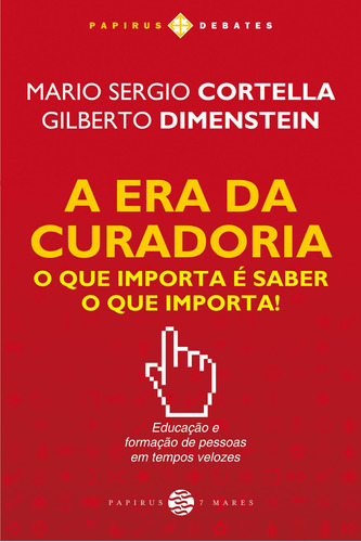 A era da curadoria: O que importa é saber o que importa!, de Dimenstein, Gilberto. Série Papirus Debates M. R. Cornacchia Editora Ltda., capa mole em português, 2015