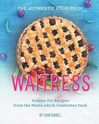 Libro The Authentic Food From Waitress : Yummy Pie Recipe...