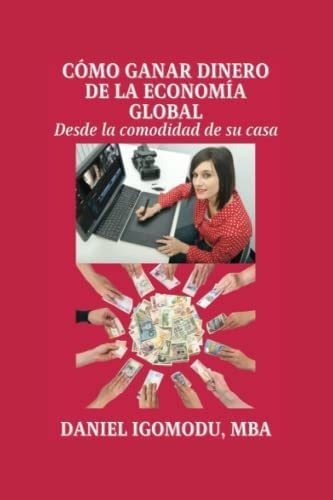 Libro: Cómo Ganar Dinero Con La Economía Global: Desde C&..