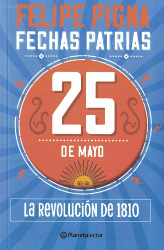 25 De Mayo - Fechas Patrias - 2022-pigna, Felipe-planeta Lec