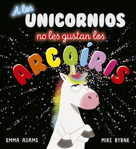 A Los Unicornios No Les Gustan Los Arcoiris - Adams - Byrne, de Adams, Emma. Editorial PICARONA, tapa dura en español
