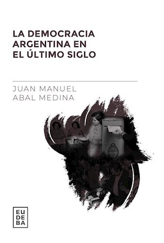 La Democracia Argentina En El Último - Abal Medina - Eudeba