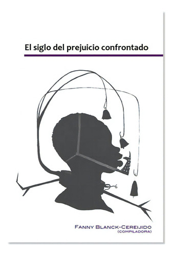 El siglo del prejuicio confrontado, de Blanck-Cereijido, Fanny. Editorial Paradiso Editores, tapa blanda en español, 2003