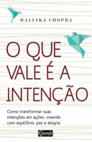 O Que Vale É A Intenção, De Chopra, Mallika. Editora Gente, Capa Mole, Edição 1ª Edição - 2015 Em Português