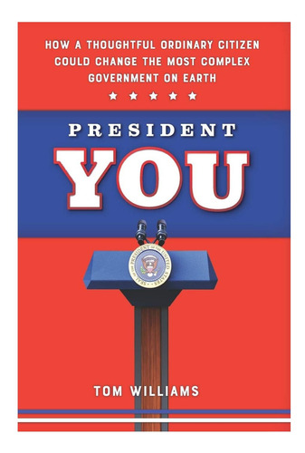 Libro: President You: Cómo Un Ciudadano Común Y Corriente Re