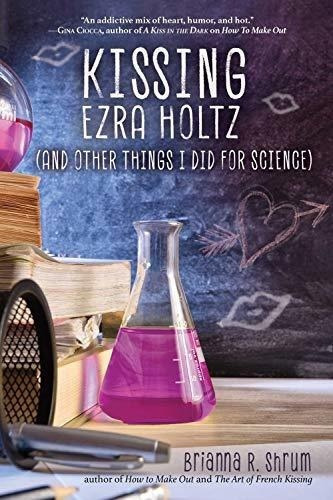 Kissing Ezra Holtz (and Other Things I Did For..., de Shrum, Brianna R.. Editorial Sky Pony en inglés