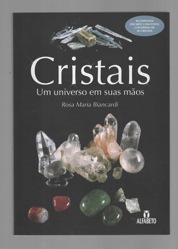 Cristais - Um Universo Em Suas Mãos - Rosa Maria Biancardi - Alfabeto (2011)