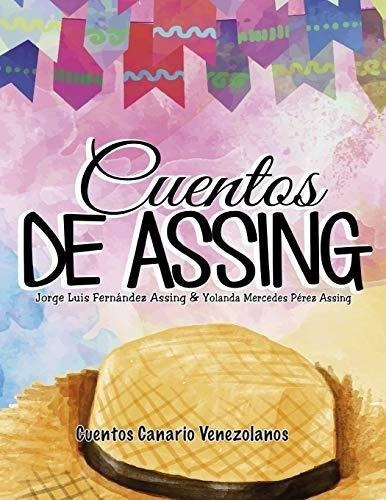 Cuentos De Assing : Cuentos Canario Venezolanos, De Yolanda Mercedes Perez Assing. Editorial Createspace Independent Publishing Platform, Tapa Blanda En Español