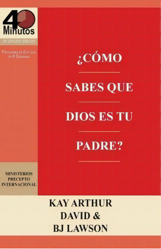 Como Sabes Que Dios Es Tu Padre? / How Do You Know God's Your Father (40m Study), De Kay Arthur. Editorial Precept Minstries International, Tapa Blanda En Español