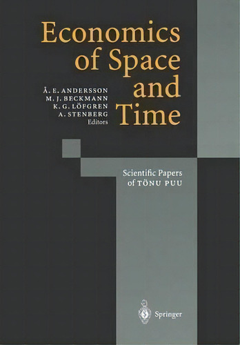Economics Of Space And Time : Scientific Papers Of Toenu Puu, De Ake E. Andersson. Editorial Springer-verlag Berlin And Heidelberg Gmbh & Co. Kg, Tapa Blanda En Inglés