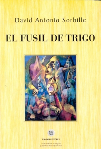 El Fusil De Trigo, De Sorbille David Antonio. Serie N/a, Vol. Volumen Unico. Editorial Enigma, Tapa Blanda, Edición 1 En Español, 2013