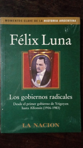 Los Gobiernos Radicales (1916-1983) - Félix Luna