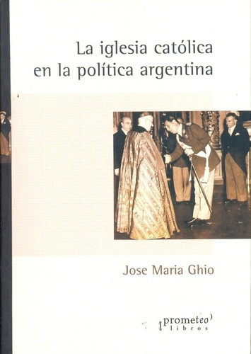 Iglesia Catolica En La Politica Argentina, La - Ghio, De Ghio, Jose Maria. Editorial Prometeo En Español