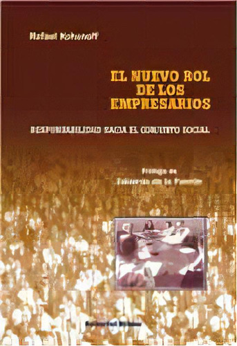 El Nuevo Rol De Los Empresarios Responsabilidad Hacia El Conflicto Social, De Rafael Kohanoff. Editorial Biblos, Tapa Blanda, Edición 1 En Español