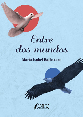 Entre dos mundos, de Ballestero, María Isabel. Editorial NPQ EDITORES, tapa blanda en español