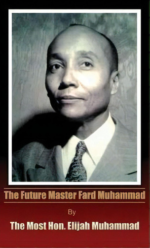 The Future Master Fard Muhammad, De Elijah Muhammad. Editorial Wahida Clark Presents Publishing Llc, Tapa Dura En Inglés