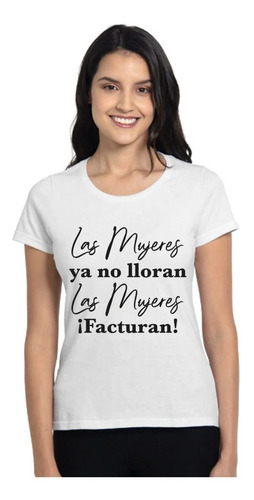 Playera Las Mujeres Ya No Lloran, Las Mujeres Facturan