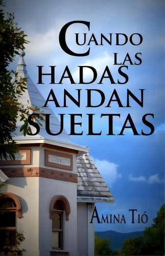 Cuando Las Hadas Andan Sueltas, De Amina Tio. Editorial Createspace Independent Publishing Platform, Tapa Blanda En Español