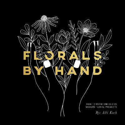 Florals By Hand : How To Draw And Design Modern Floral Pr...