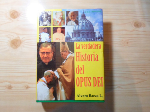 La Verdadera Historia Del Opus Dei - Alvaro Baeza L