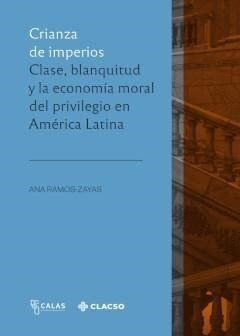 Crianza De Imperios. Calse, Blanquitud Y La Economía Moral D