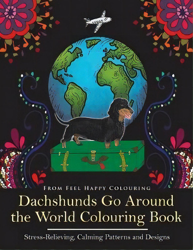 Dachshunds Go Around The World Colouring Book, De Feel Happy Colouring. Editorial Feel Happy Books, Tapa Blanda En Inglés